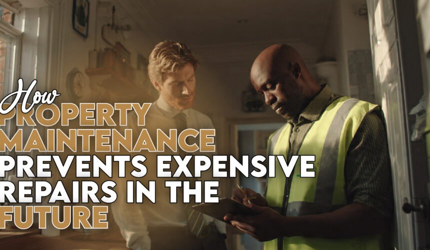 How Property Maintenance Prevents Expensive Repairs in the Future-100